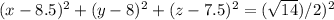 (x-8.5)^{2} +(y-8)^{2}+(z-7.5)^{2}=(\sqrt{14} )/2)^{2}