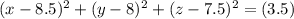 (x-8.5)^{2} +(y-8)^{2}+(z-7.5)^{2}=(3.5)