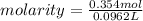 molarity=\frac{0.354mol}{0.0962L}