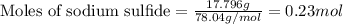 \text{Moles of sodium sulfide}=\frac{17.796g}{78.04g/mol}=0.23mol