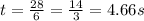 t = \frac{28}{6} = \frac{14}{3} = 4.66 s