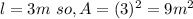 l= 3 m \ so,A=(3)^2=9 m^2