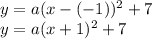 y=a(x-(-1))^2+7\\y=a(x+1)^2+7