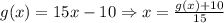 g(x)=15x-10 \Rightarrow x=\frac{g(x)+10}{15}