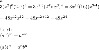 a.\\3(x^2)^6(2x^3)^4=3x^{2\cdot6}(2^4)(x^3)^4=3x^{12}(16)(x^{3\cdot4})\\\\=48x^{12}x^{12}=48x^{12+12}=48x^{24}\\\\\text{Used:}\\(a^n)^m=a^{nm}\\\\(ab)^n=a^nb^n