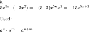b.\\5x^{5n}\cdot(-3x^2)=-(5\cdot3)x^{5n}x^2=-15x^{5n+2}\\\\\text{Used:}\\\\a^n\cdot a^m=a^{n+m}