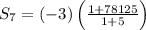 S_{7}= (-3)\left ( \frac{1+78125}{1 + 5} \right )