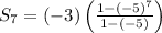S_{7}= (-3)\left ( \frac{1-(-5)^{7}}{1 - (-5)} \right )