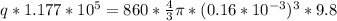 q*1.177 * 10^5 = 860* \frac{4}{3}\pi *(0.16*10^{-3})^3*9.8