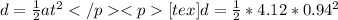 d = \frac{1}{2}at^2[tex]d = \frac{1}{2}*4.12*0.94^2