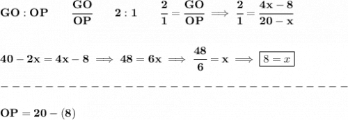 \bf GO:OP\qquad \cfrac{GO}{OP}\qquad 2:1\qquad \cfrac{2}{1}=\cfrac{GO}{OP}\implies \cfrac{2}{1}=\cfrac{4x-8}{20-x}&#10;\\\\\\&#10;40-2x=4x-8\implies 48=6x\implies \cfrac{48}{6}=x\implies \boxed{8=x}\\\\&#10;-------------------------------\\\\&#10;OP=20-(8)