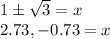 1\pm\sqrt{3}=x\\2.73,-0.73=x