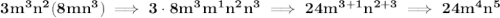 \bf 3m^3n^2(8mn^3)\implies 3\cdot 8m^3m^1n^2n^3\implies 24m^{3+1}n^{2+3}\implies 24m^4n^5