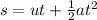 s=ut + \frac{1}{2} a t^2