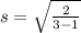 s= \sqrt{ \frac{2}{3-1} }