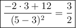 \large\boxed{\dfrac{-2\cdot3+12}{(5-3)^2}=\dfrac{3}{2}}