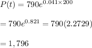 P(t)=790e^{0.041\times200} \\  \\ =790e^{0.821}=790(2.2729) \\  \\ =1,796