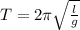 T = 2\pi\sqrt {\frac{l}{g}}