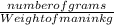\frac{number of grams }{Weight of man in kg}