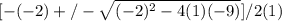 [-(-2) +/- \sqrt{(-2)^{2}  - 4(1)(-9) }]/2(1)