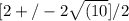 [2 +/- 2\sqrt{(10 }]/2