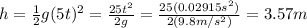 h=\frac{1}{2} g(5t)^2=\frac{25t^2}{2g} =\frac{25(0.02915s^2)}{2(9.8m/s^2)} =3.57 m