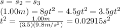 s=s_2-s_3\\ (1.00 m)=8gt^2-4.5gt^2=3.5gt^2\\ t^2=\frac{1.00 m}{(3.5)(9.8m/s^2)} =0.02915s^2