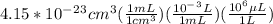 4.15*10^-^2^3cm^3(\frac{1mL}{1cm^3})(\frac{10^-^3L}{1mL})(\frac{10^6\mu L}{1L})
