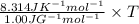 \frac{8.314 JK^{-1}mol^{-1}}{1.00 JG^{-1}mol^{-1}}\times T