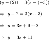 (y-(2))=3(x-(-3))\\\\\Rightarrow\ y-2=3(x+3)\\\\\Rightarrow\ y=3x+9+2\\\\\Rightarrow\ y=3x+11