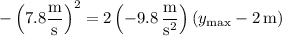 -\left(7.8\dfrac{\mathrm m}{\mathrm s}\right)^2=2\left(-9.8\,\dfrac{\mathrm m}{\mathrm s^2}\right)(y_{\mathrm{max}}-2\,\mathrm m)