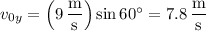 v_{0y}=\left(9\,\dfrac{\mathrm m}{\mathrm s}\right)\sin60^\circ=7.8\,\dfrac{\mathrm m}{\mathrm s}