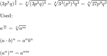 (3p^3q)^\frac{3}{4}=\sqrt[4]{(3p^3q)^3}=\sqrt[4]{3^3(p^3)^3q^3}=\sqrt[4]{27p^9q^3}\\\\\text{Used:}\\\\a^\frac{m}{n}=\sqrt[n]{a^m}\\\\(a\cdot b)^n=a^nb^n\\\\(a^n)^m=a^{nm}