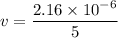v=\dfrac{2.16\times 10^{-6}}{5}