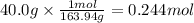 40.0 g \times \frac{1 mol}{163.94 g} = 0.244 mol