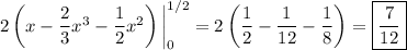 2\left(x-\dfrac23x^3-\dfrac12x^2\right)\bigg|_0^{1/2}=2\left(\dfrac12-\dfrac1{12}-\dfrac18\right)=\boxed{\dfrac7{12}}