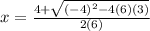 x=\frac{4 +\sqrt{(-4)^2-4(6)(3)} }{2(6)}