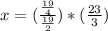 x = (\frac{\frac{19}{4}} {\frac{19}{2}})*(\frac{23}{3})