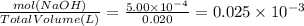 \frac{mol(NaOH)}{Total Volume(L) } = \frac{5.00 \times 10^{-4}}{0.020} = 0.025 \times 10^{-3}