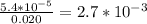 \frac{5.4*10^{-5}}{0.020} =2.7*10^{-3}