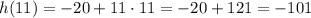 h(11)=-20+11\cdot11=-20+121=-101