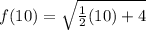 f(10)=\sqrt{\frac{1}{2}(10)+4}