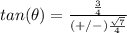 tan(\theta)=\frac{\frac{3}{4}}{(+/-)\frac{\sqrt{7}}{4}}