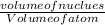 \frac{volume of nuclues}{Volume of atom}