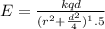 E = \frac{kqd}{(r^2 + \frac{d^2}{4})^1.5}