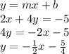 y=mx+b\\2x+4y=-5\\4y=-2x-5\\y=-\frac{1}{2} x-\frac{5}{4}