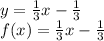 y=\frac{1}{3}x-\frac{1}{3} \\f(x)=\frac{1}{3} x-\frac{1}{3}