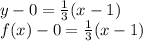 y-0=\frac{1}{3} (x-1)\\f(x)-0=\frac{1}{3}(x-1)