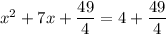x^2 + 7x + \dfrac{49}{4} = 4 + \dfrac{49}{4}