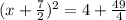 (x + \frac 7 2)^2 = 4 + \frac{49}{4}